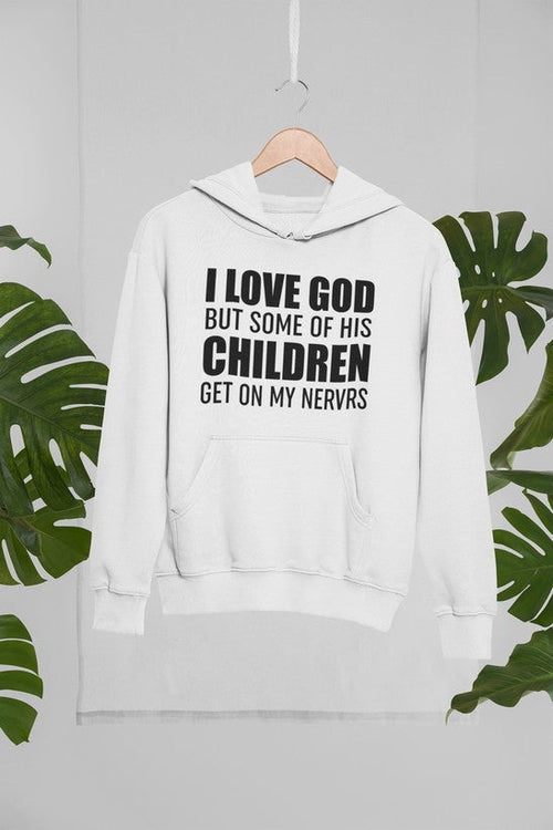 I Love God But Some of His Children Get on My Nerves Hoodie