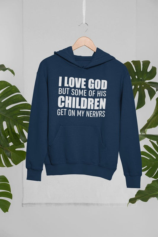 I Love God But Some of His Children Get on My Nerves Hoodie