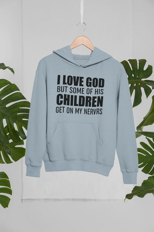 I Love God But Some of His Children Get on My Nerves Hoodie