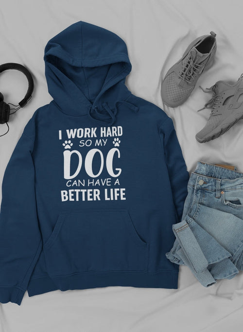 I Work Hard So My Dog Can Hoodie