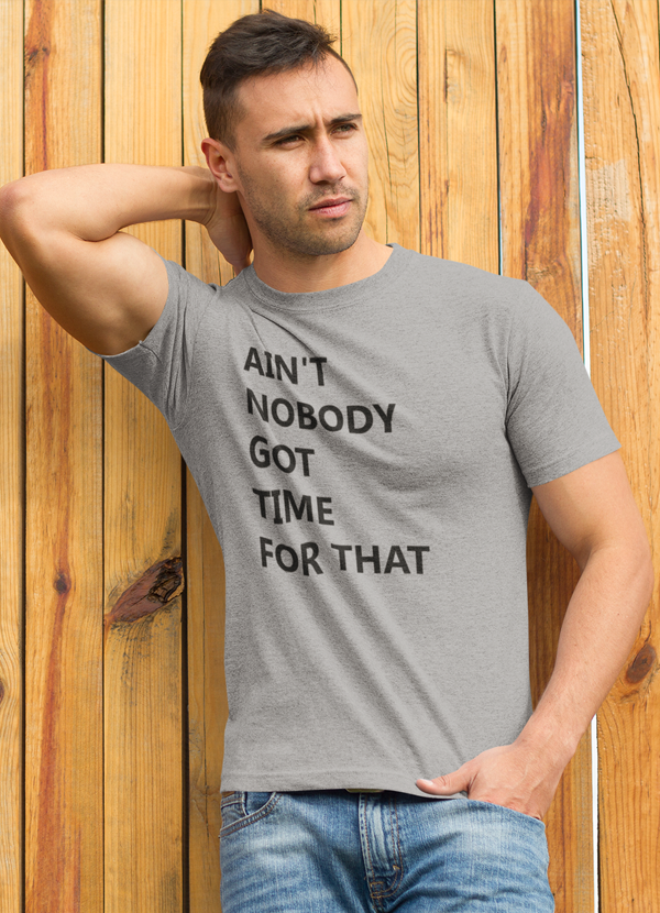 Ain't Nobody Got Time For That 3D Print T-shirt