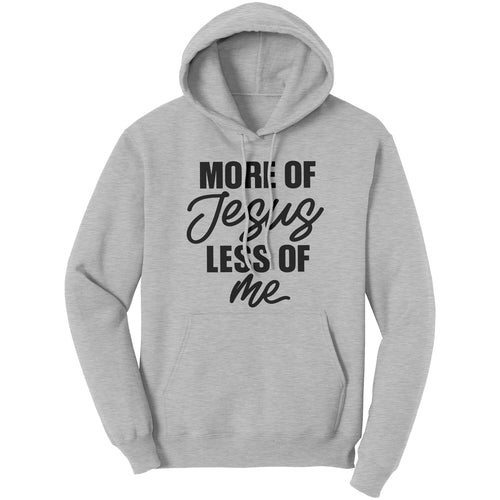 Graphic Hoodie Sweatshirt - More of Jesus Less of Me Hooded Shirt